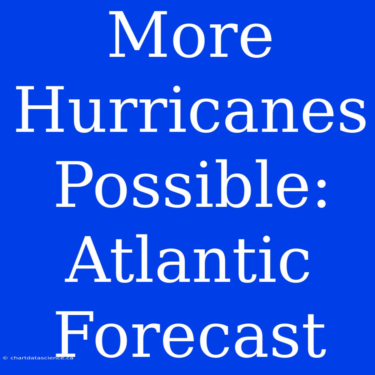 More Hurricanes Possible: Atlantic Forecast