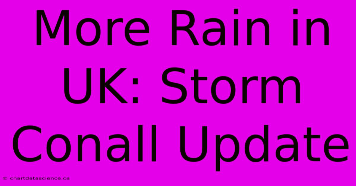 More Rain In UK: Storm Conall Update