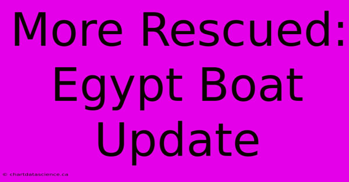 More Rescued: Egypt Boat Update