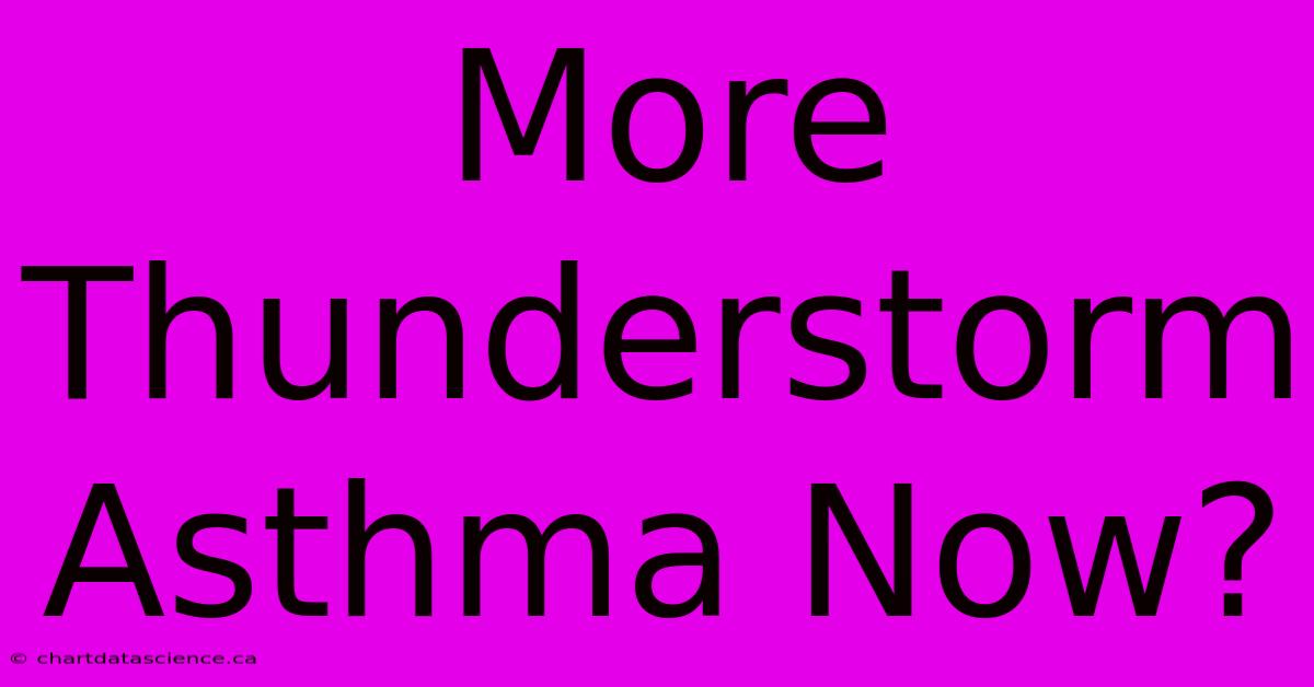 More Thunderstorm Asthma Now?