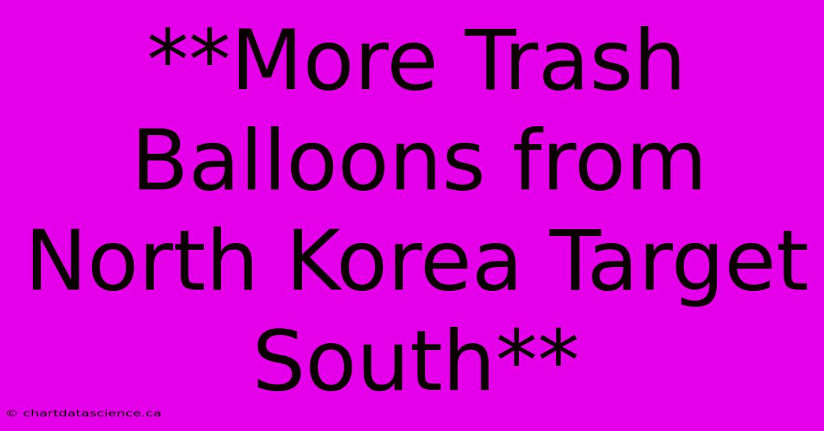 **More Trash Balloons From North Korea Target South**