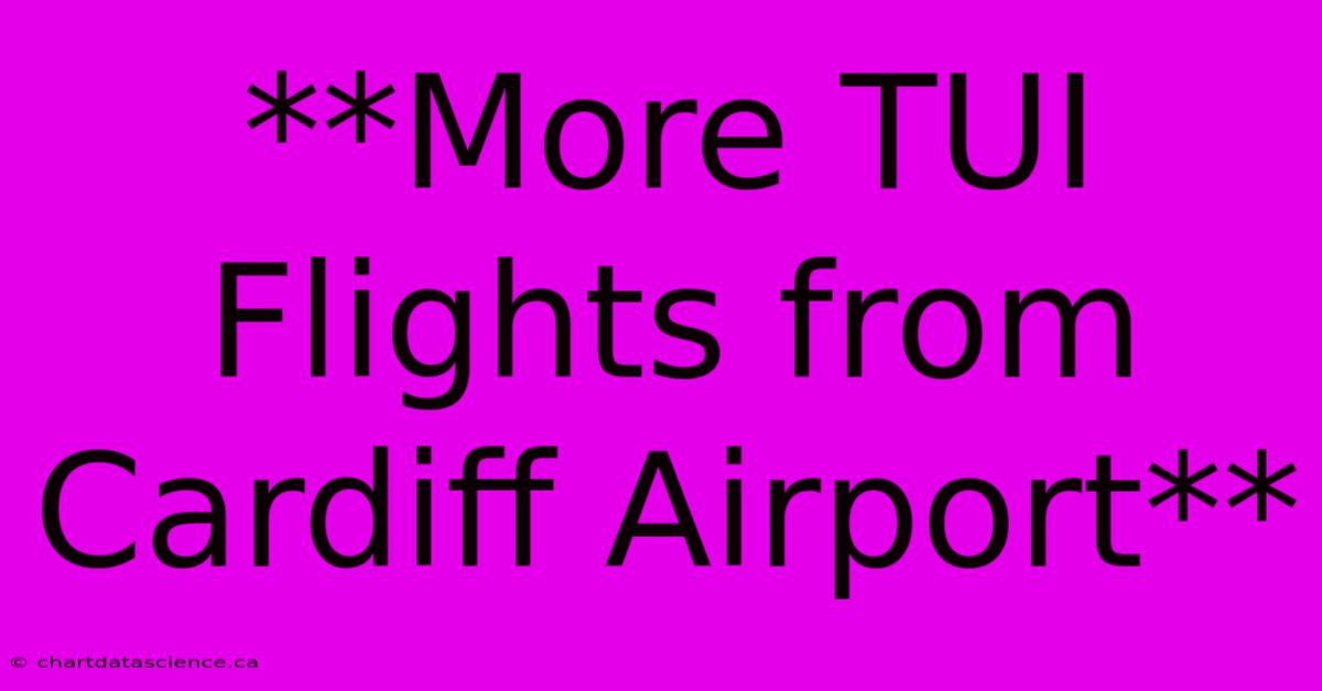 **More TUI Flights From Cardiff Airport**