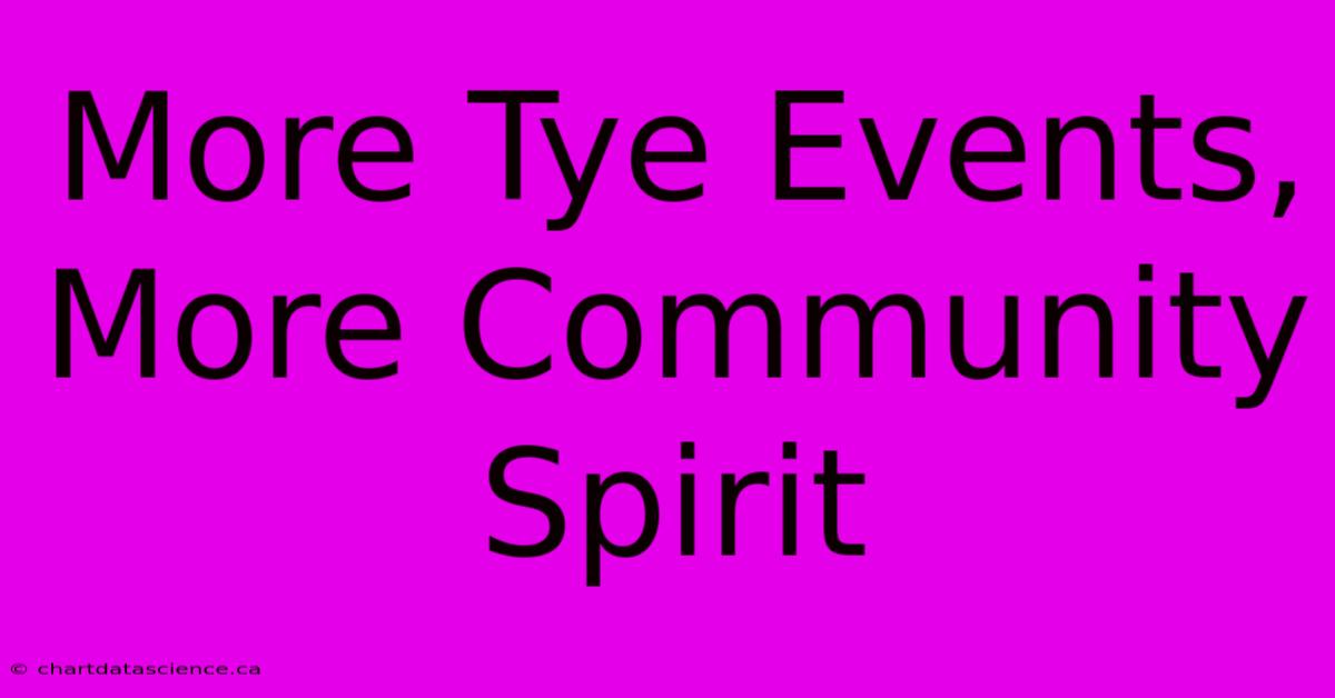 More Tye Events, More Community Spirit