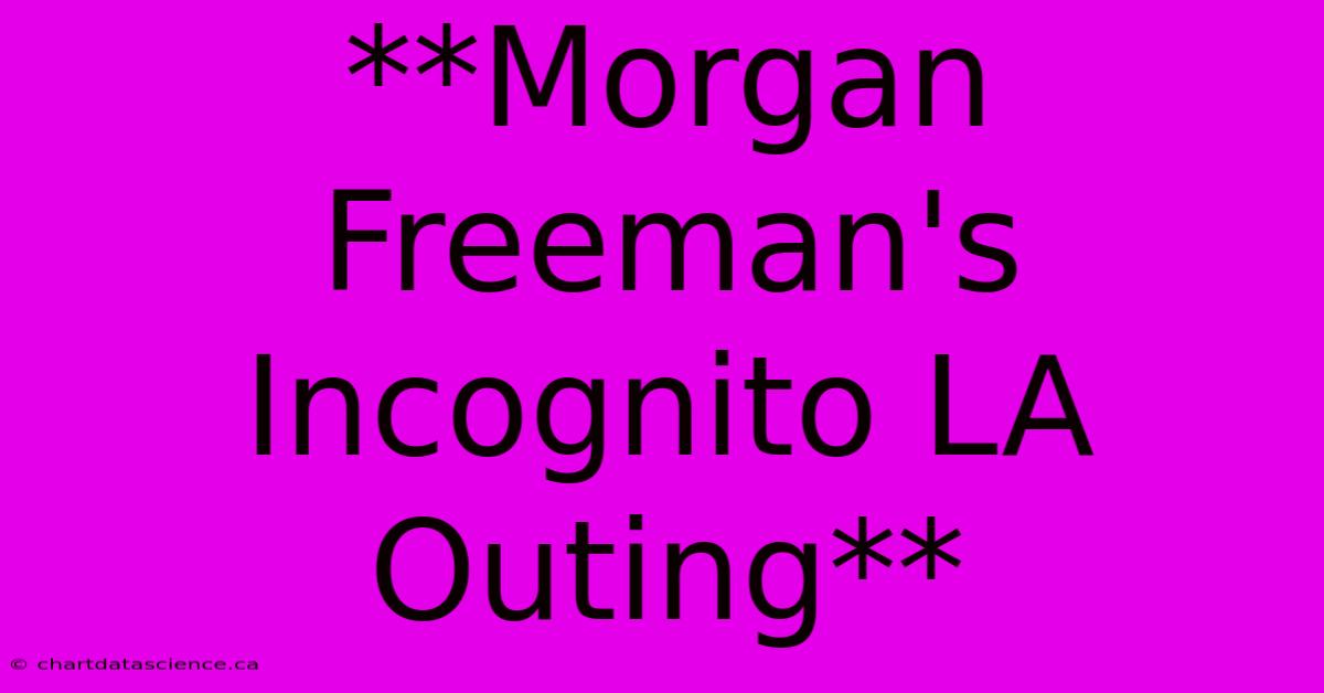 **Morgan Freeman's Incognito LA Outing**