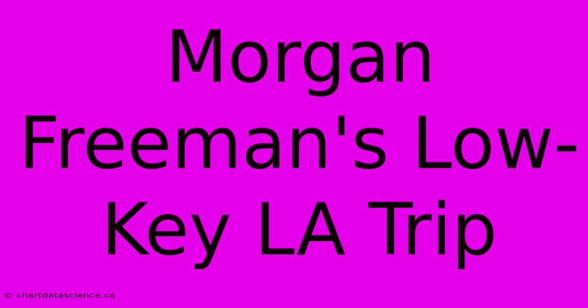 Morgan Freeman's Low-Key LA Trip