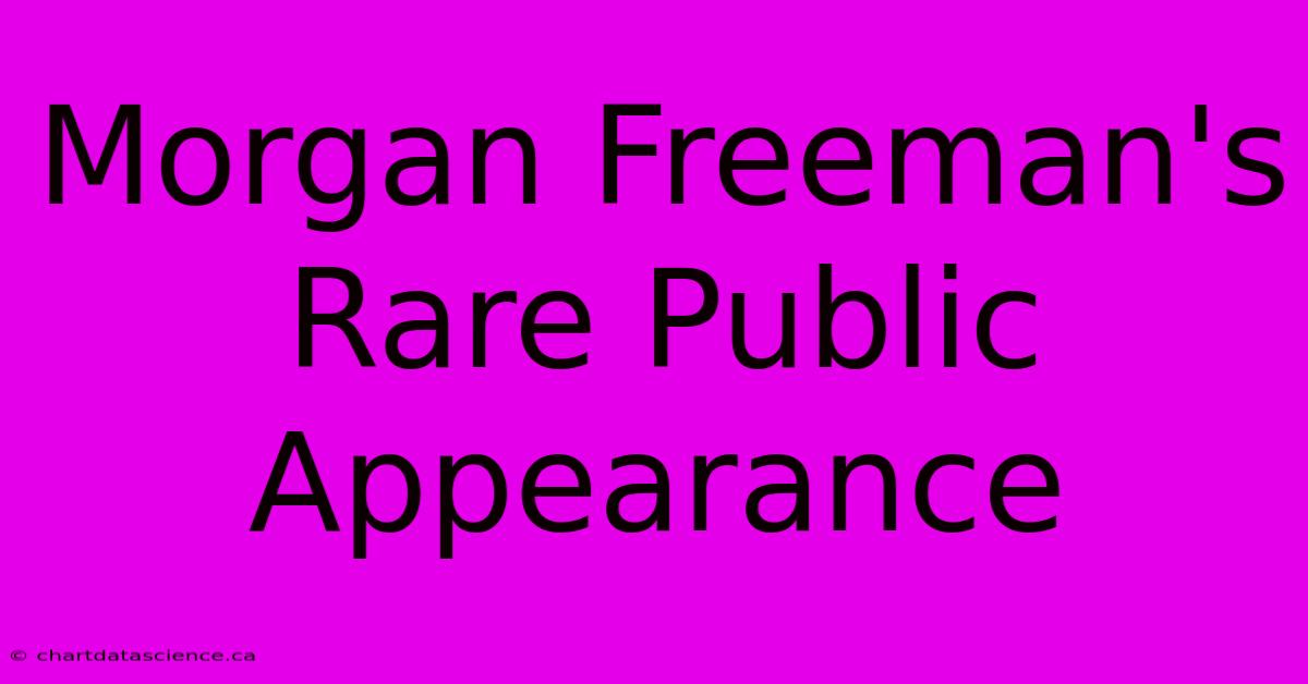 Morgan Freeman's Rare Public Appearance