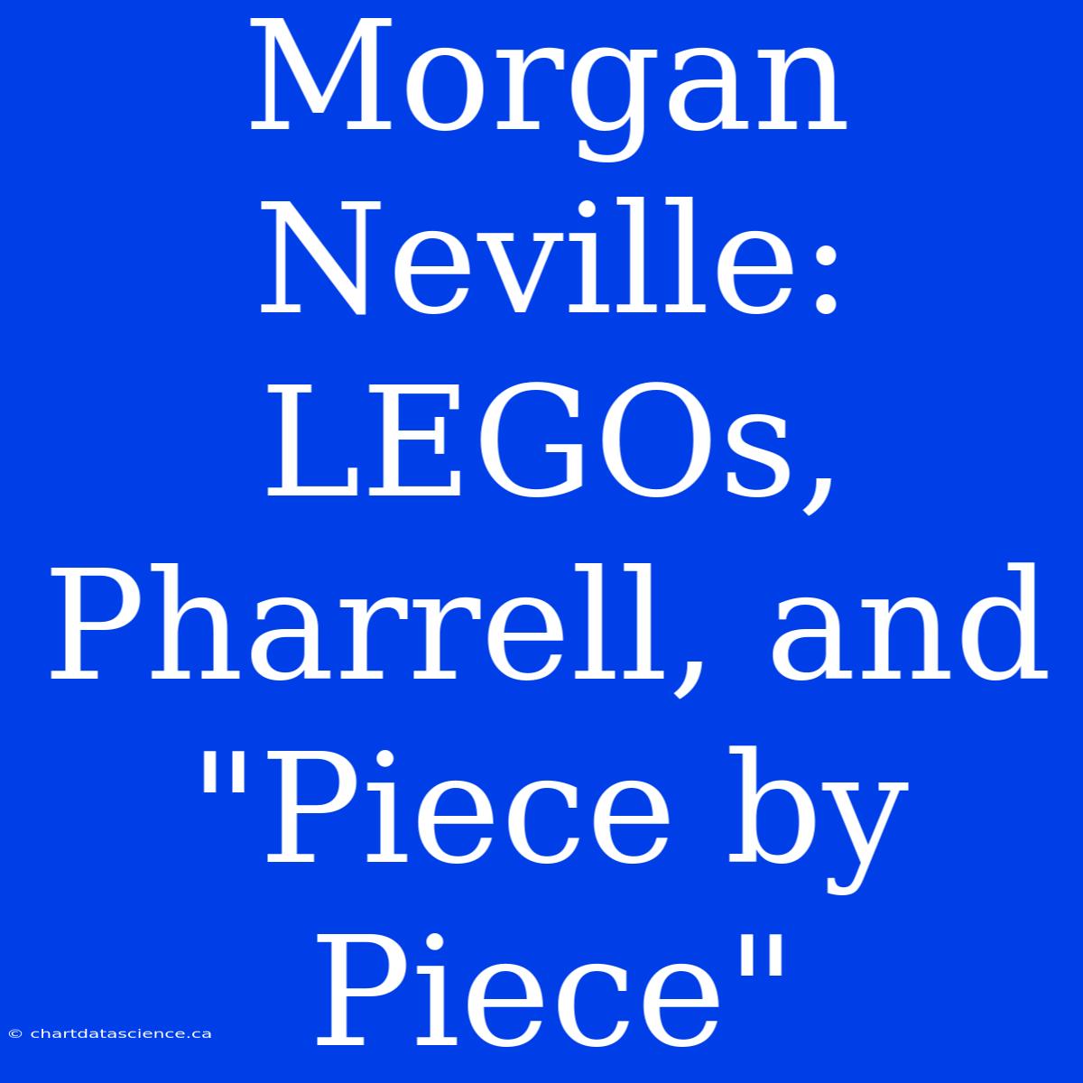 Morgan Neville: LEGOs, Pharrell, And 