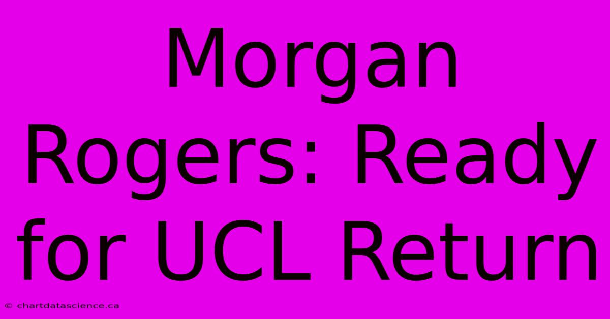 Morgan Rogers: Ready For UCL Return