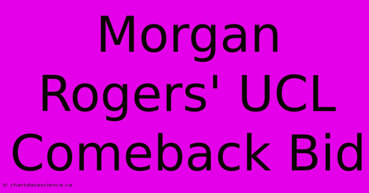 Morgan Rogers' UCL Comeback Bid