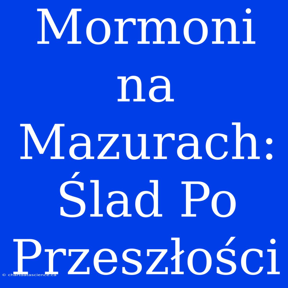 Mormoni Na Mazurach: Ślad Po Przeszłości