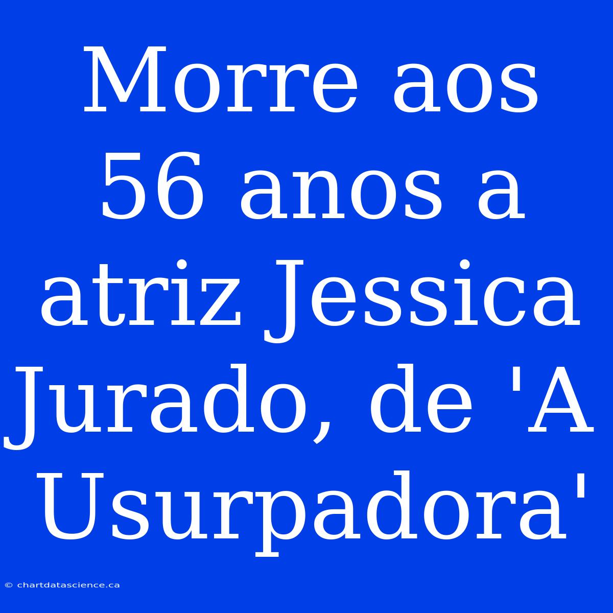 Morre Aos 56 Anos A Atriz Jessica Jurado, De 'A Usurpadora'