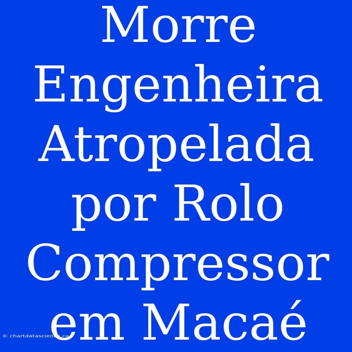 Morre Engenheira Atropelada Por Rolo Compressor Em Macaé