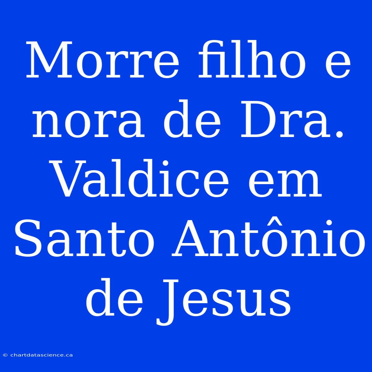 Morre Filho E Nora De Dra. Valdice Em Santo Antônio De Jesus