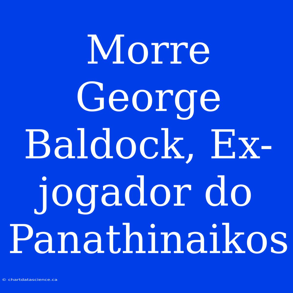 Morre George Baldock, Ex-jogador Do Panathinaikos