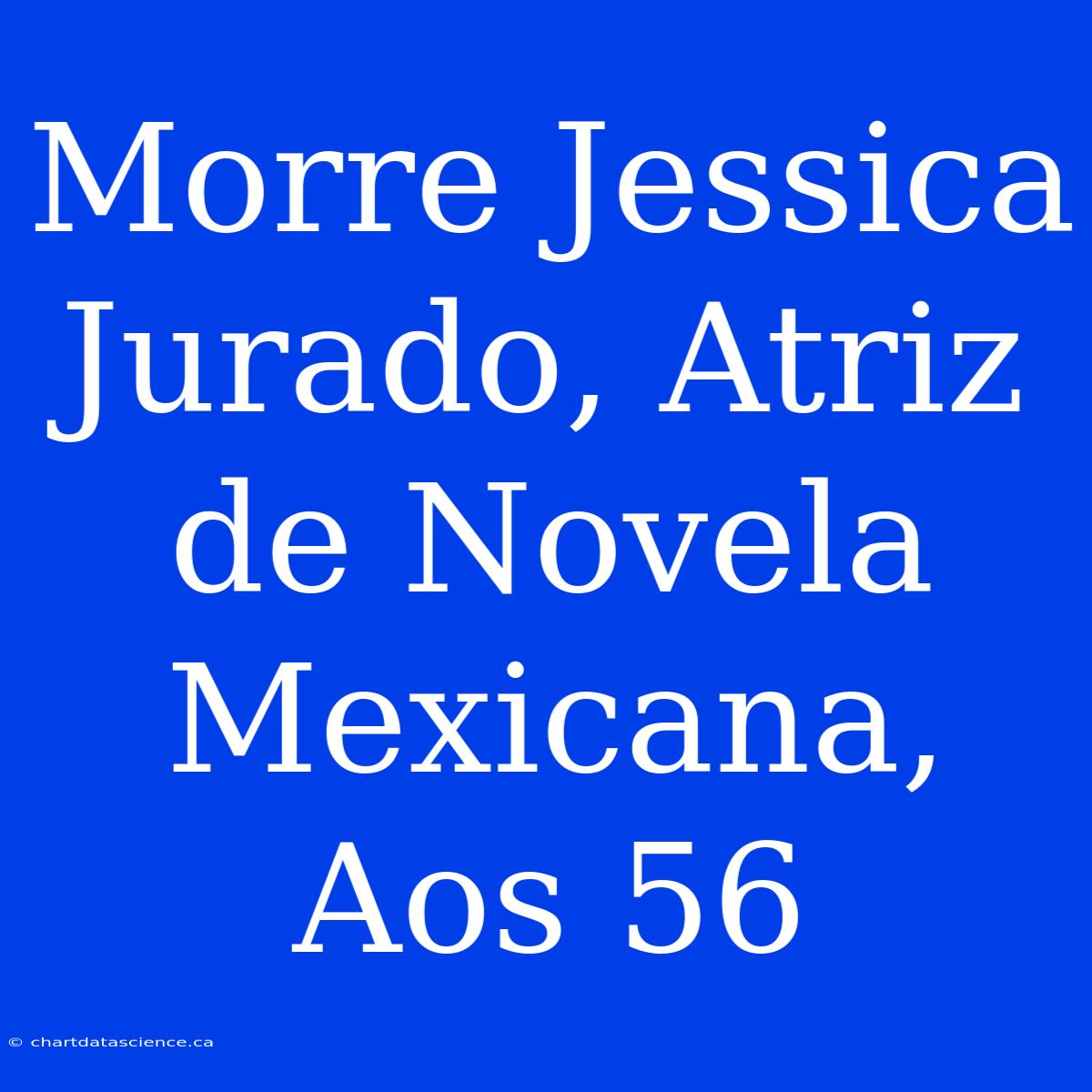 Morre Jessica Jurado, Atriz De Novela Mexicana, Aos 56