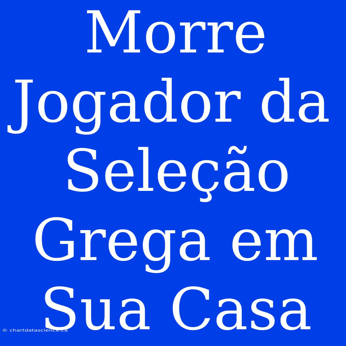 Morre Jogador Da Seleção Grega Em Sua Casa