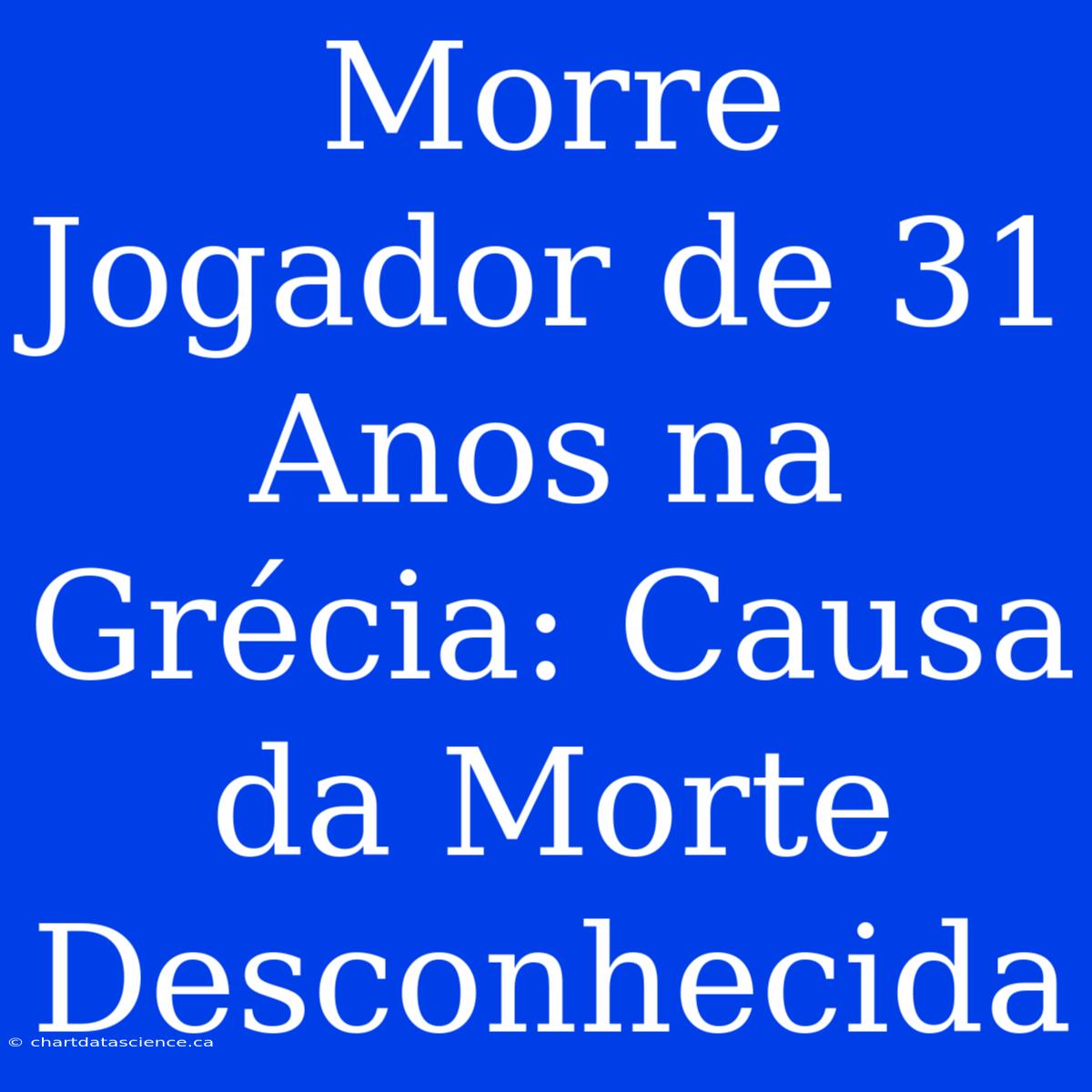 Morre Jogador De 31 Anos Na Grécia: Causa Da Morte Desconhecida