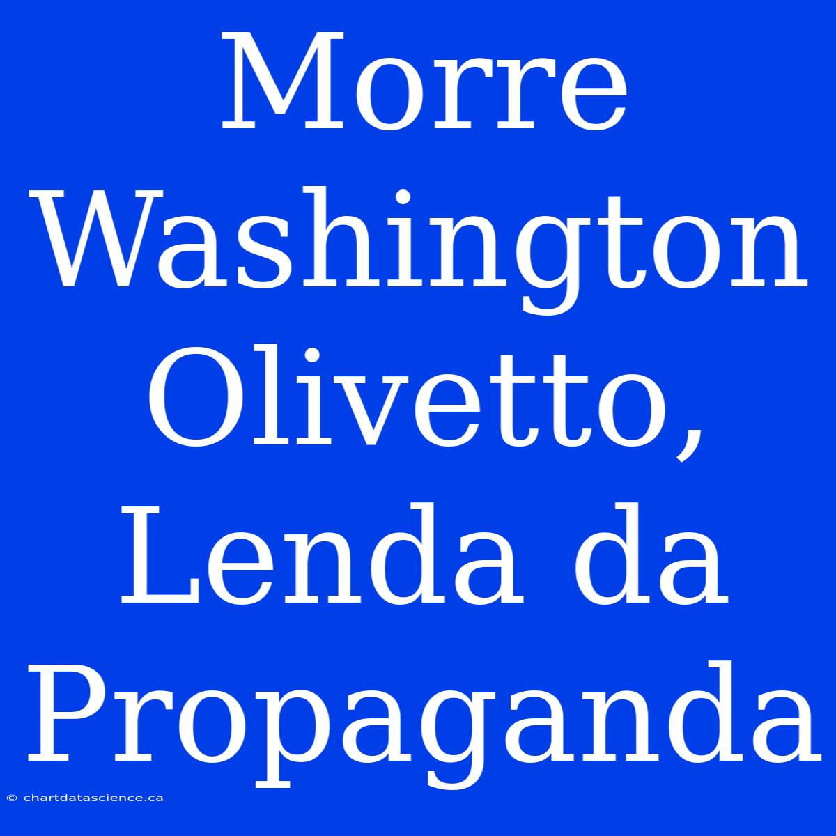 Morre Washington Olivetto, Lenda Da Propaganda