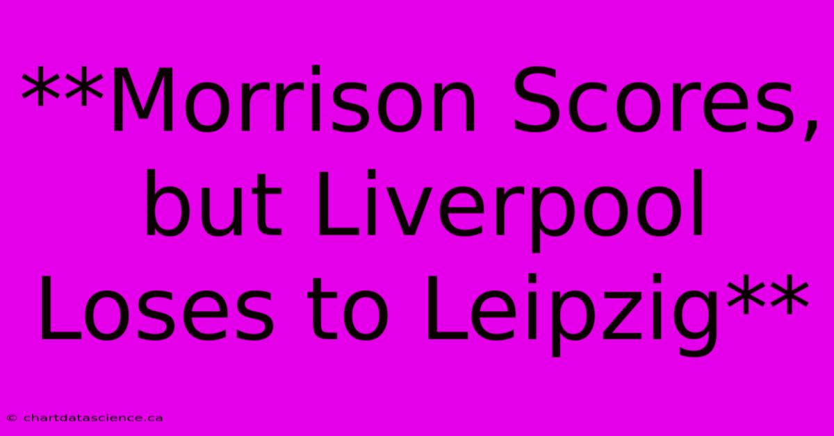 **Morrison Scores, But Liverpool Loses To Leipzig**