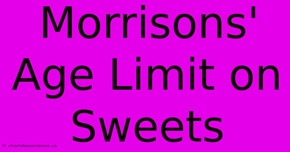 Morrisons' Age Limit On Sweets