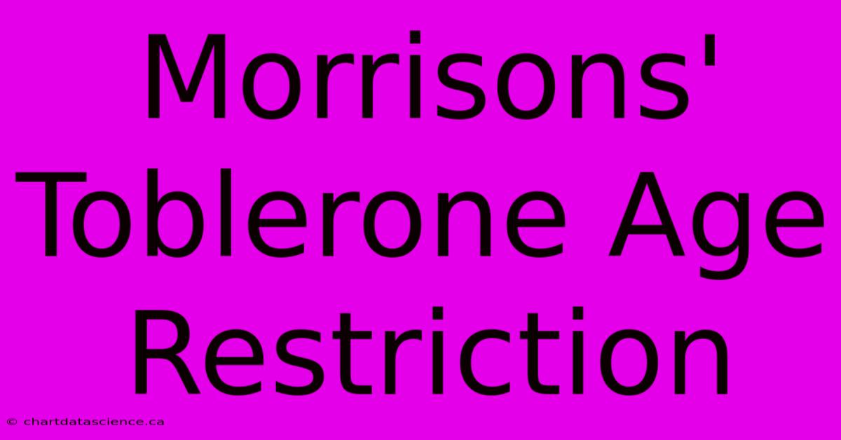 Morrisons' Toblerone Age Restriction