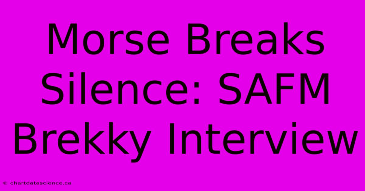 Morse Breaks Silence: SAFM Brekky Interview