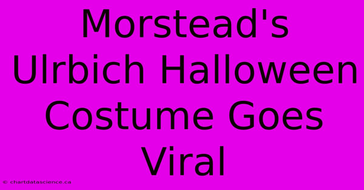 Morstead's Ulrbich Halloween Costume Goes Viral