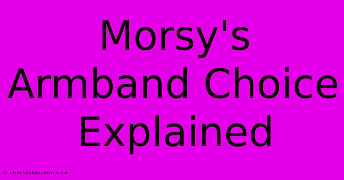 Morsy's Armband Choice Explained