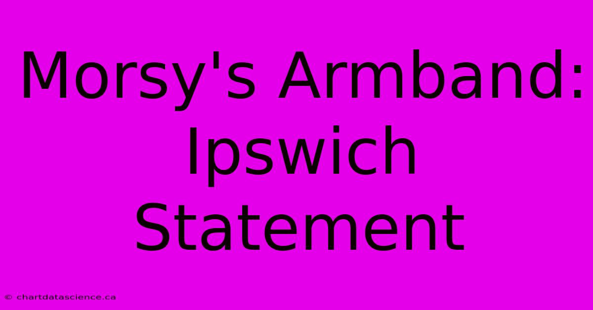 Morsy's Armband: Ipswich Statement