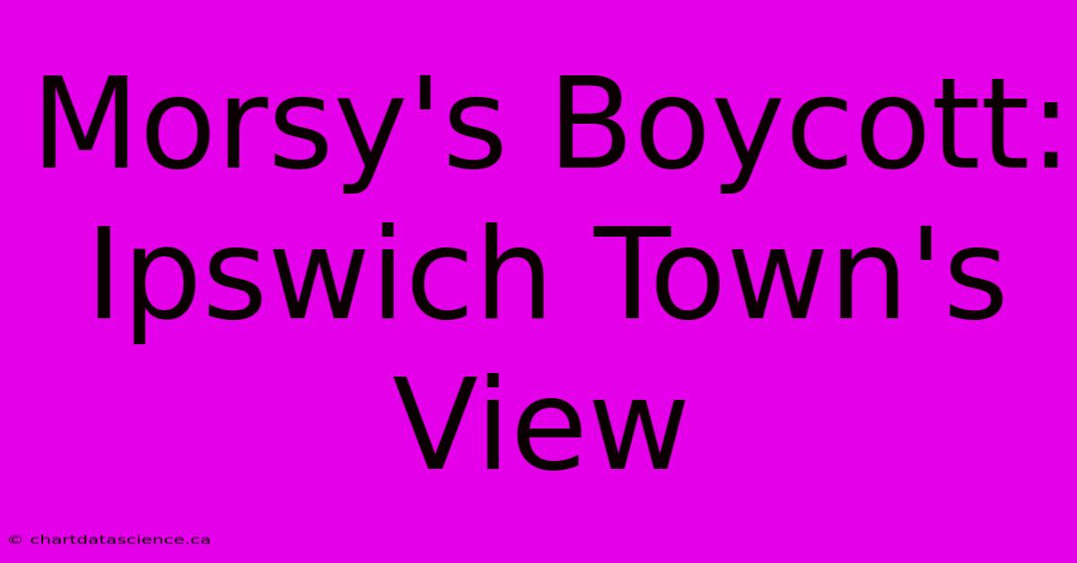 Morsy's Boycott: Ipswich Town's View