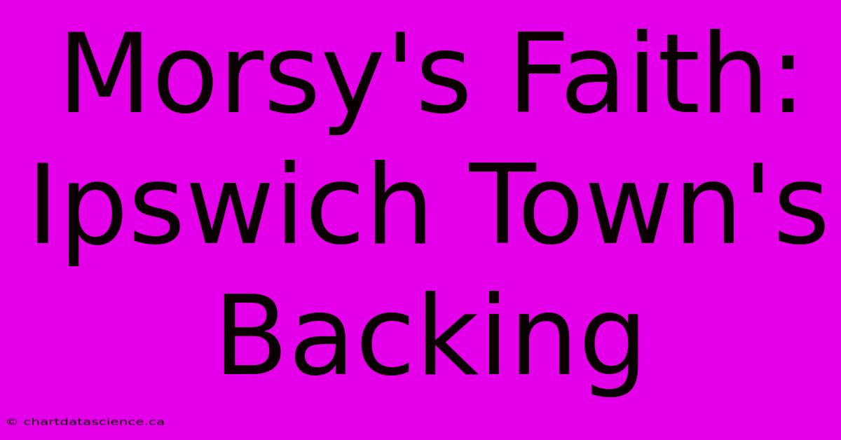 Morsy's Faith: Ipswich Town's Backing