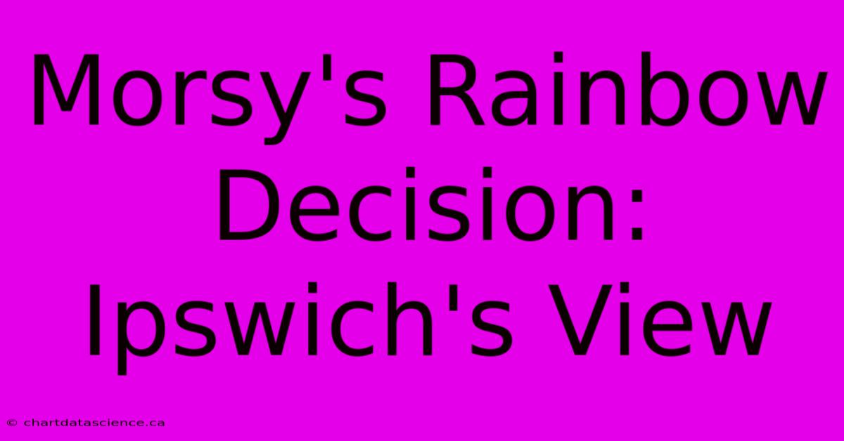 Morsy's Rainbow Decision: Ipswich's View