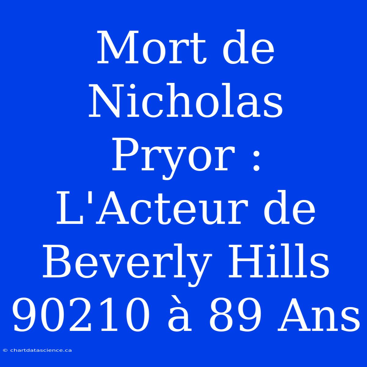 Mort De Nicholas Pryor : L'Acteur De Beverly Hills 90210 À 89 Ans