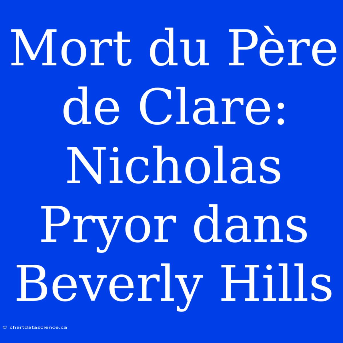 Mort Du Père De Clare: Nicholas Pryor Dans Beverly Hills