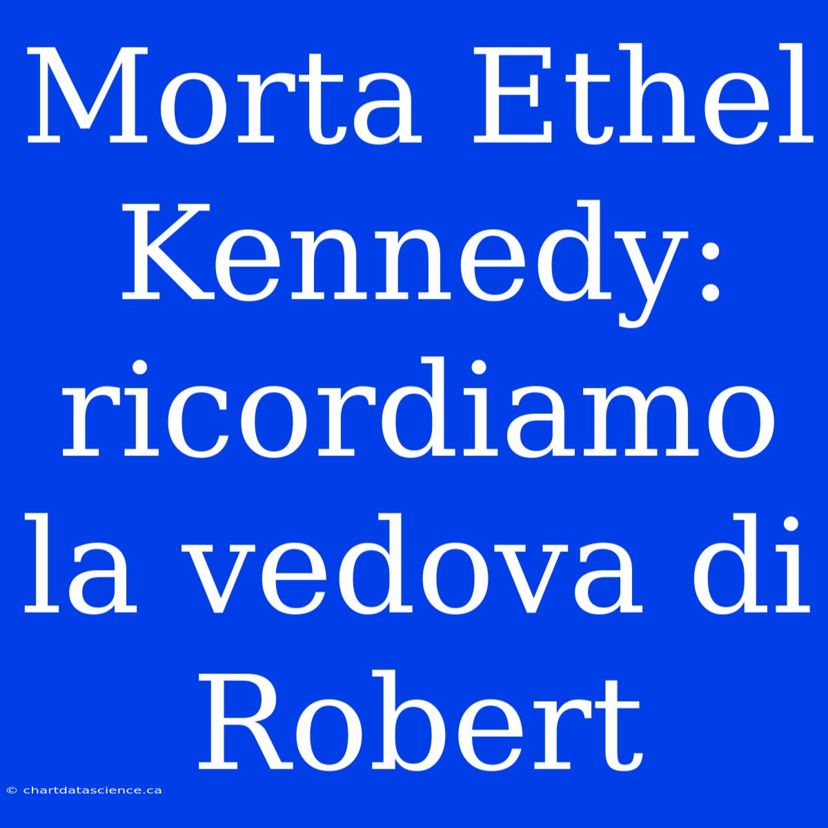 Morta Ethel Kennedy: Ricordiamo La Vedova Di Robert