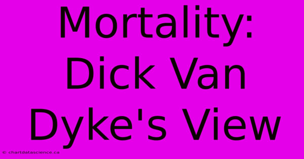 Mortality: Dick Van Dyke's View