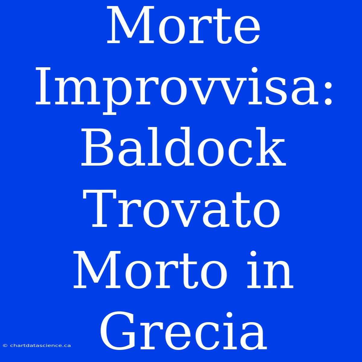 Morte Improvvisa: Baldock Trovato Morto In Grecia