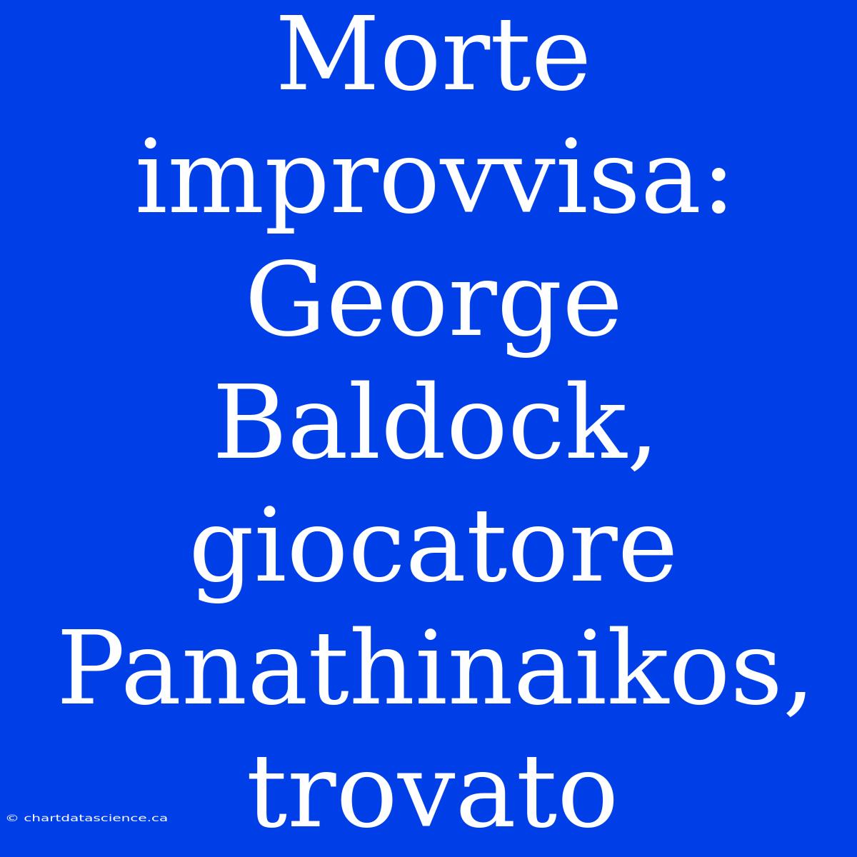 Morte Improvvisa: George Baldock, Giocatore Panathinaikos, Trovato