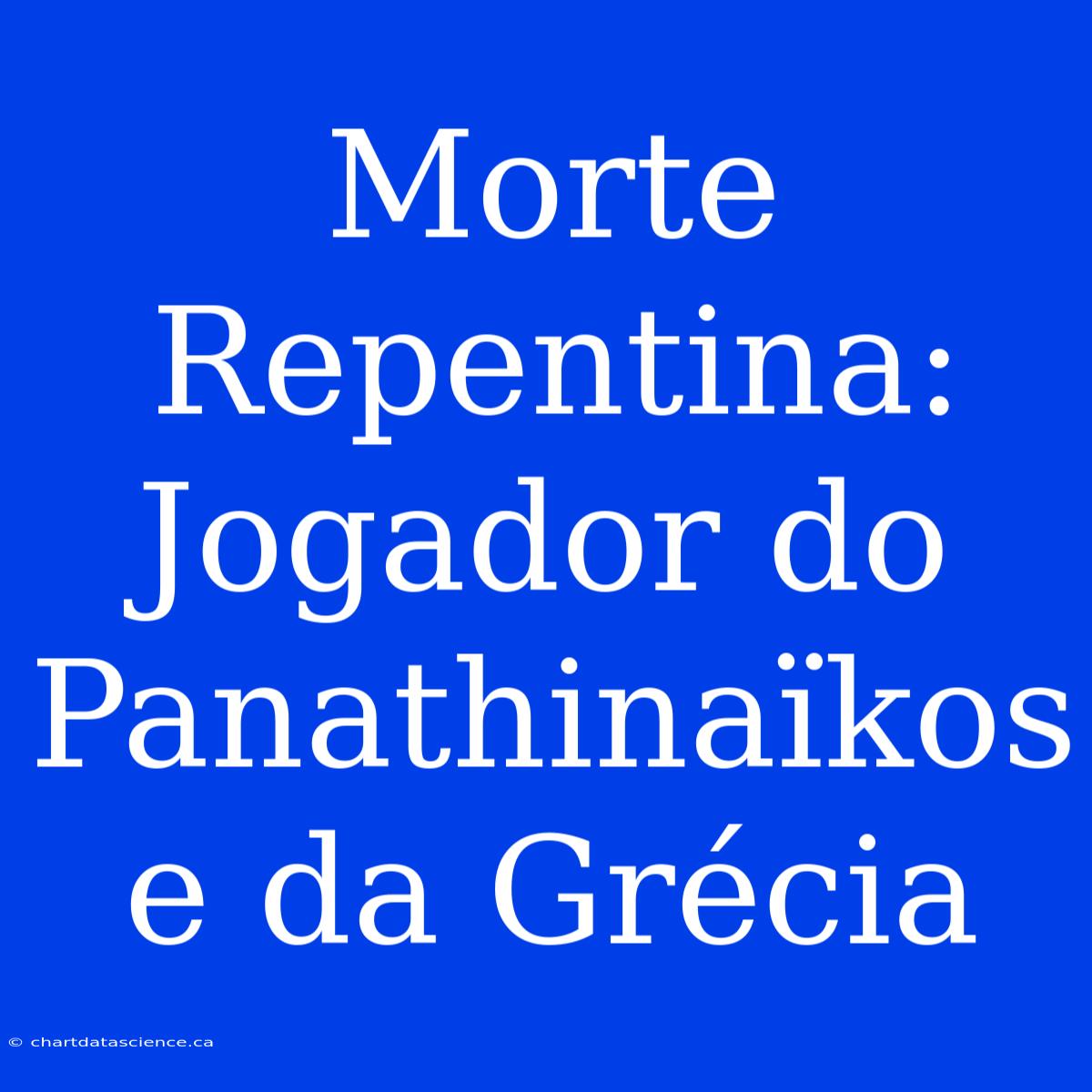 Morte Repentina: Jogador Do Panathinaïkos E Da Grécia