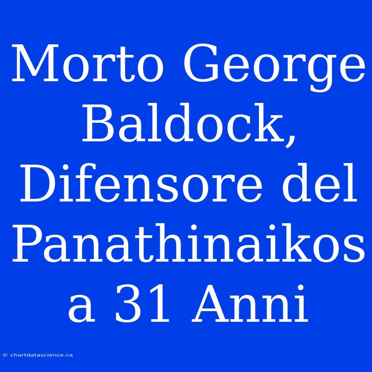 Morto George Baldock, Difensore Del Panathinaikos A 31 Anni