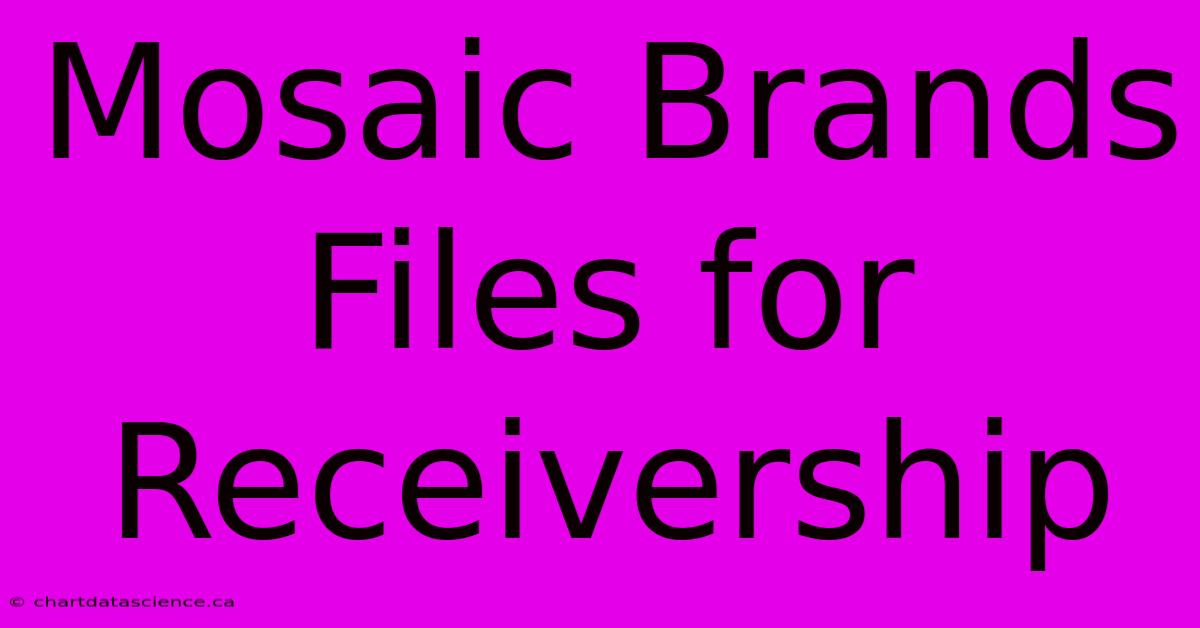 Mosaic Brands Files For Receivership