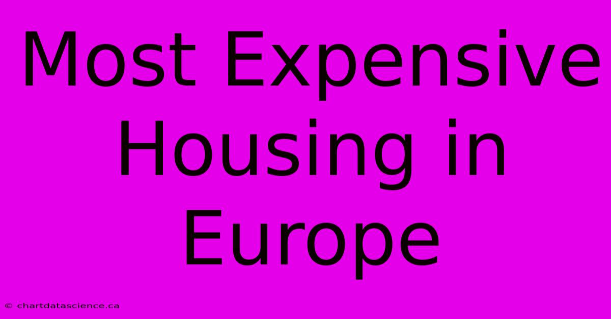 Most Expensive Housing In Europe