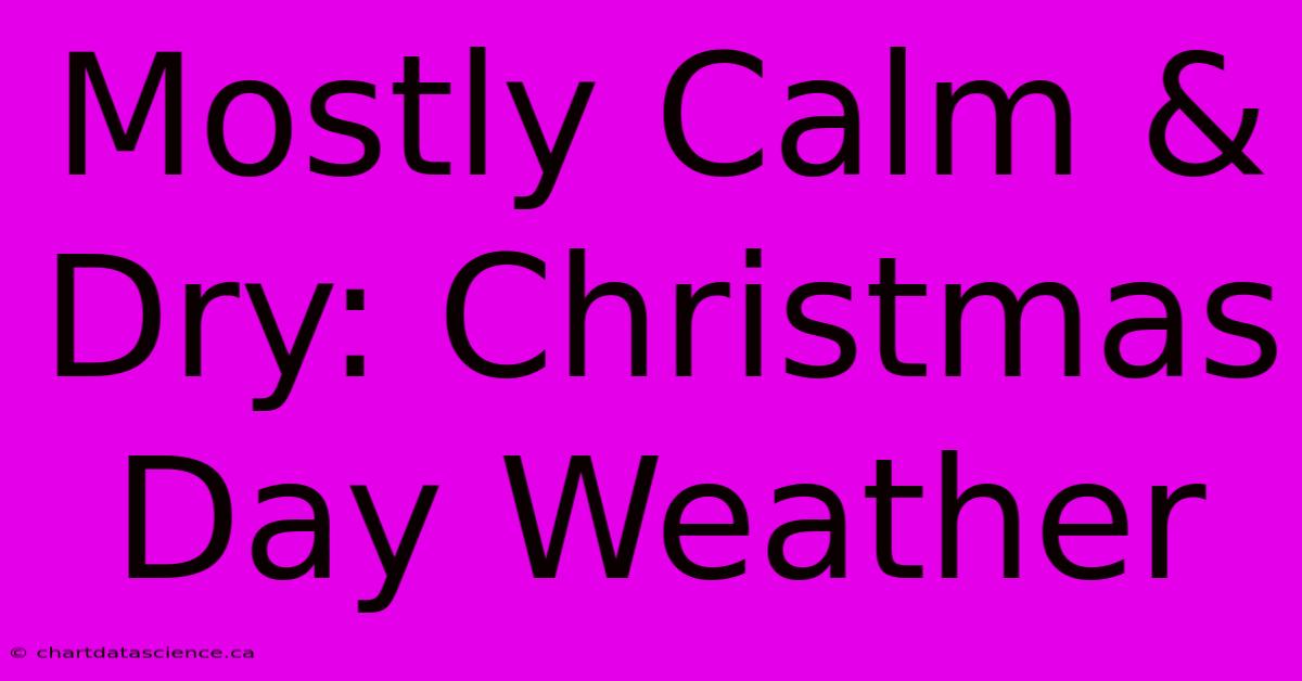 Mostly Calm & Dry: Christmas Day Weather