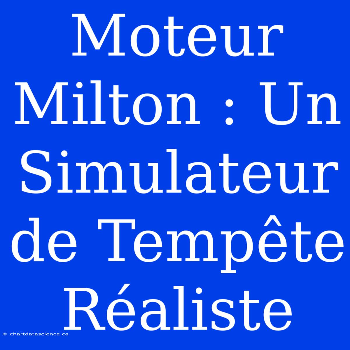 Moteur Milton : Un Simulateur De Tempête Réaliste