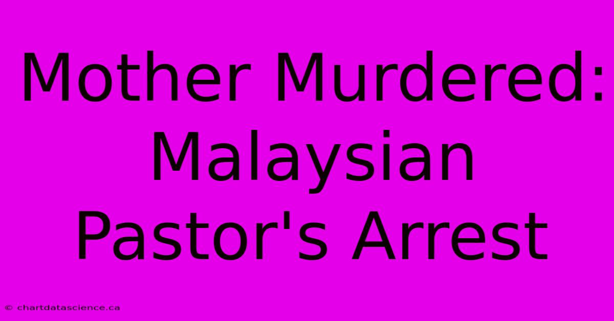 Mother Murdered: Malaysian Pastor's Arrest