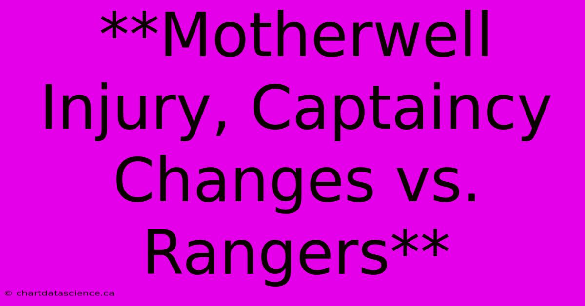 **Motherwell Injury, Captaincy Changes Vs. Rangers** 