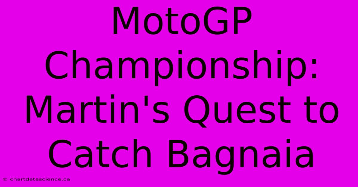 MotoGP Championship: Martin's Quest To Catch Bagnaia