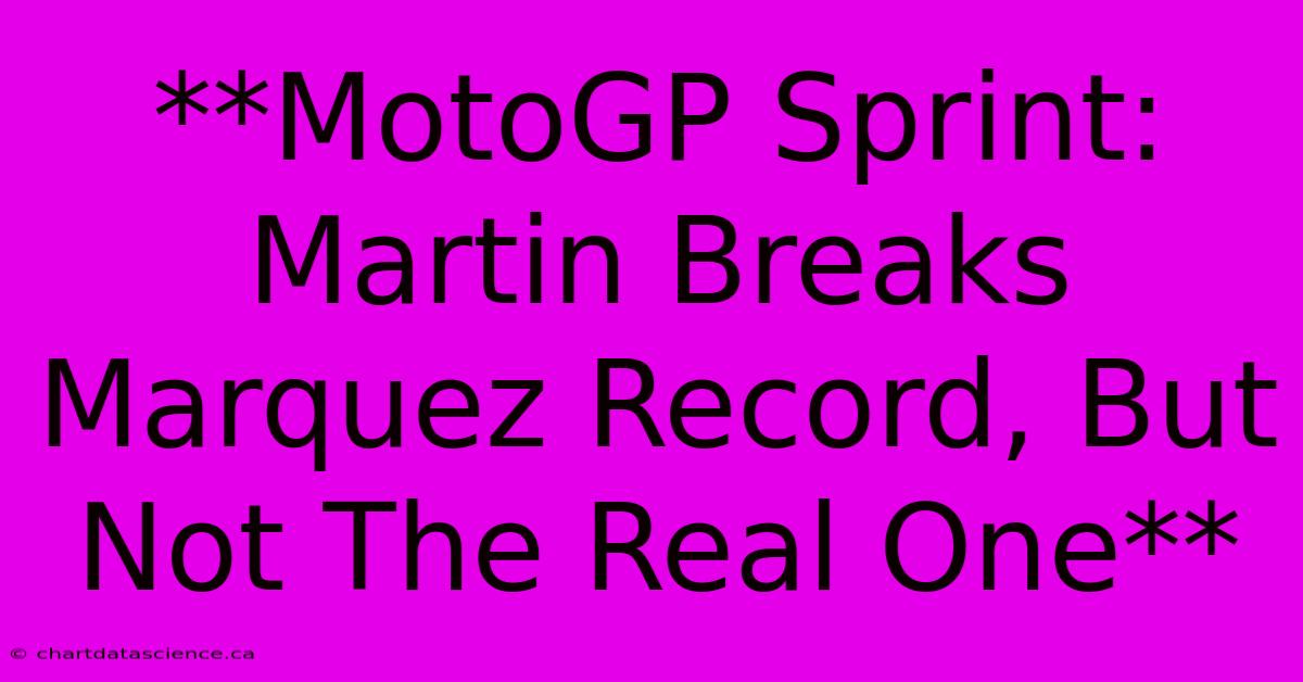 **MotoGP Sprint: Martin Breaks Marquez Record, But Not The Real One**