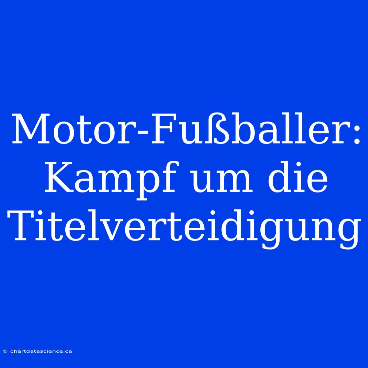 Motor-Fußballer: Kampf Um Die Titelverteidigung