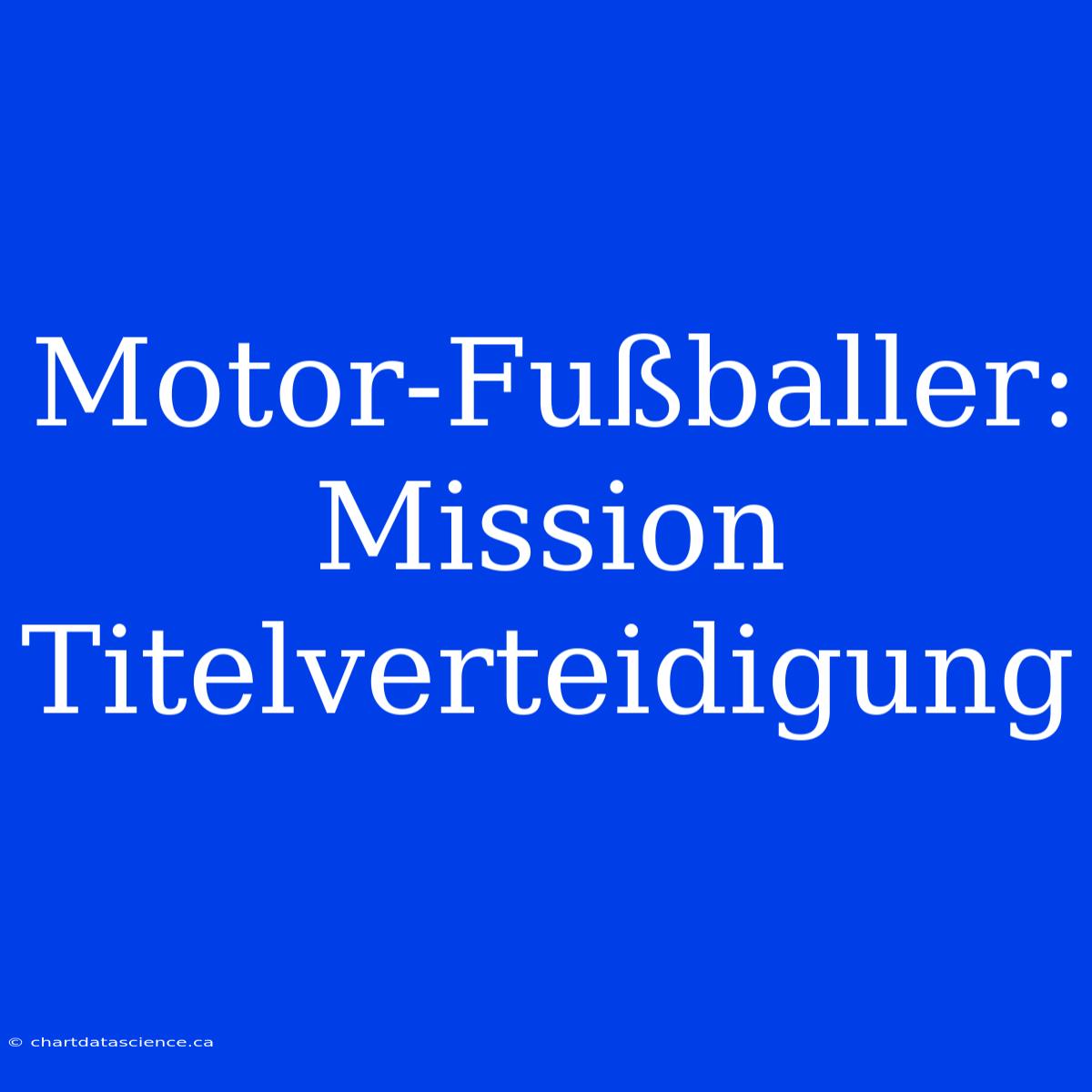 Motor-Fußballer: Mission Titelverteidigung